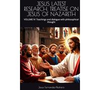 JESUS LATEST RESEARCH. TREATISE ON JESUS OF NAZARETH: VOLUME IV: Teachings and dialogue with philosophical thought