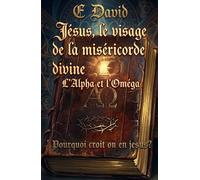 Jésus, le visage de la miséricorde divine: Pourquoi croit on en jesus?