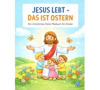 Jesus Lebt - Das ist Ostern: Ein christliches Oster-Malbuch für Kinder von 4-8 Jahren