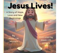 Jesus Lives!: A Story of Hope, Love and New Beginnings