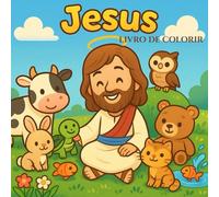 Jesus Livro de Colorir: Para relaxar, colorir com carinho e aprender sobre o amor de Jesus