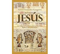 JESUS: los orígenes históricos del cristianismo desde el año 28 al 48 d.C.: 8