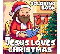 Jesus Loves Christmas Coloring Book: Messiah’s Merry Moments Coloring Pages Including Cozy Nights, Holiday Socks, and Cheerful Scenes for Families to Laugh and Enjoy