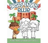 Jesus Loves Ellie: A Personalized Christian Activity Book just for Ellie