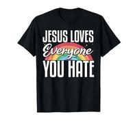 Jesus Loves Everyone You Hate Maglietta