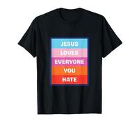 Jesus Loves Everyone You Hate Maglietta