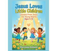 Jesus Loves Little Children: Lessons from Jesus for Young Hearts Ages 5-12