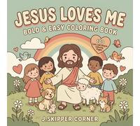 Jesus Loves Me: Bold & Easy Coloring Book - 100 Cute and Simple Christian Coloring Pages for Kids Ages 4-10: Wholesome Hand-Drawn Faith & Bible Scenes ... Outlines, Large Spaces, and Adorable Animals