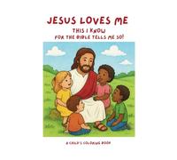 Jesus Loves Me, This I Know.: A Coloring Book for Children