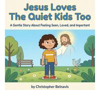 Jesus Loves The Quiet Kids Too: A Gentle Story About Feeling Seen, Loved, and Important