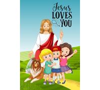 JESUS LOVES YOU: A JOURNEY OF FAITH AND LOVE. LINED PAPER NOTEBOOK. 120 PAGES, 6X9.