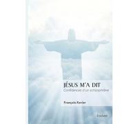 Jésus m'a dit: Confidences d'un schizophrène