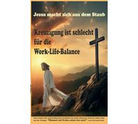 Jesus macht sich aus dem Staub: Kreuzigung ist schlecht für die Work-Life-Balance: 1