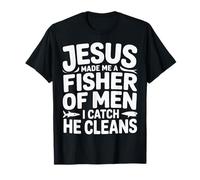 Jesus Made Me A Fisher of Men I Catch He Cleans - Maglietta