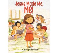 Jesus Made Me, Me!