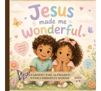 Jesus made me wonderful: Learning the Alphabet with Christian Words