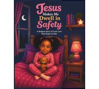 Jesus Makes Me Dwell in Safety: A Bedtime Story About God's Love That Keeps Us Safe