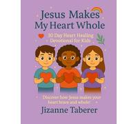 Jesus makes my heart whole: 30 day heart healing devotional for kids