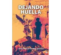 Jesús Manuel Godina Sánchez Dejando huella (Tascabile)