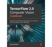 Jesús Martínez TensorFlow 2.0 Computer Vision Cookbook (Tascabile)