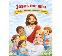 Jesus me ama: Um livro de colorir cristão para crianças