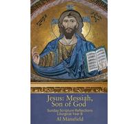 Jesus: Messiah, Son of God: Sunday Scripture Reflections Liturgical Year B: 2