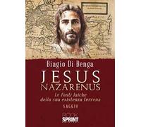 Jesus Nazarenus. Le fonti laiche della sua esistenza terrena