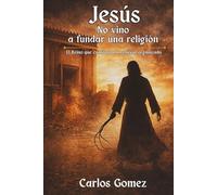 Jesús no vino a fundar una religión: El reino que confronta la religión organizada