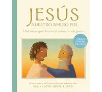 Jesús, nuestro amigo fiel/ Jesus, Our True Friend: Historias Que Llenan El Corazón De Gozo/ Stories to Fill Your Heart With Joy