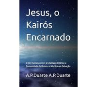 Jesus, o Kairós Encarnado: O Ser Humano entre o Chamado Interior, a Comunidade do Reino e o Mistério da Salvação