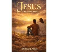 Jesus, o melhor amigo: A verdadeira amizade!