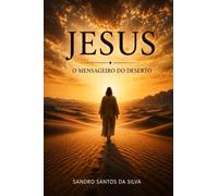 Jesus: O mensageiro do deserto