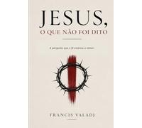 Jesus, o que não foi dito.: A pergunta que a fé ensinou a temer.