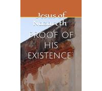 Jesus of Nazareth: Proof of his existence