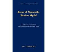 Jesus of Nazareth: Real or Myth?: A Cold-Case Investigation into History’s Most Influential Figure
