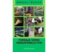 Jesús Ornelas Manual Técnico Forraje Verde Hidropónico FVH (Tascabile)