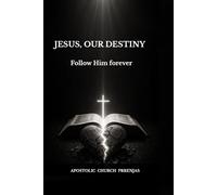 JESUS, OUR DESTINY: Follow Him forever