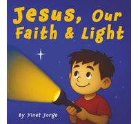 Jesus, Our Faith and Light: A Christian Storybook for Kids about God’s Promises and Faith in Jesus