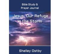 Jesus Our Refuge in the Storm Bible Study and Prayer Journal: Study 30 Prayers of the Bible