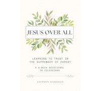 Jesus Over All: Learning to Trust in the Supremacy of Christ