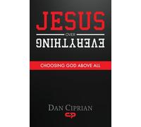 Jesus Over Everything: Choosing God Above All - Ciprian Dan