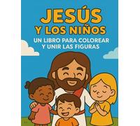 Jesús para Niños: Libro para colorear y unir las figuras: "Coloreando con Jesús: Aprende, une y crea"