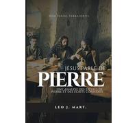 JÉSUS PARLE DE PIERRE: Une Analyse des Épîtres de Pierre et des Écrits Connexes