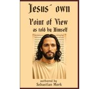 Jesus’ Point of View: As Told by Himself
