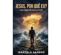 Jesus, por quê eu?: Uma viagem do caos ao triunfo