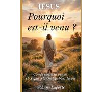 Jésus : pourquoi est-il venu ?: Comprendre sa venue et ce que cela change dans ta vie