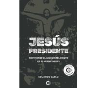 Jesús Presidente: Reviviendo el legado del cristo en el mundo de hoy