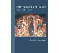 Jesús proclama el Jubileo: Exégesis de Lucas 4,16-21