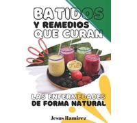 Jesus Ramirez batidos y remedios que curan las enfermedades de forma (Tascabile)