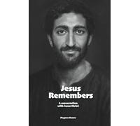 Jesus Remembers: A conversation with Jesus Christ